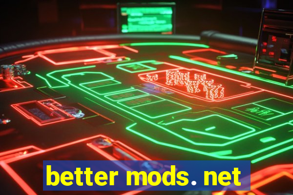 better mods. net